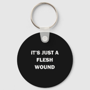 Funny Movie Quote It's Just A Flesh Wound Key Ring