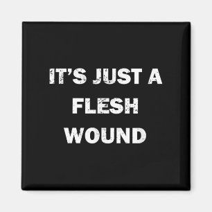Funny Movie Quote It's Just A Flesh Wound Magnet