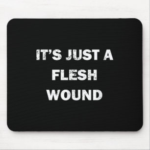 Funny Movie Quote It's Just A Flesh Wound  Mouse Pad