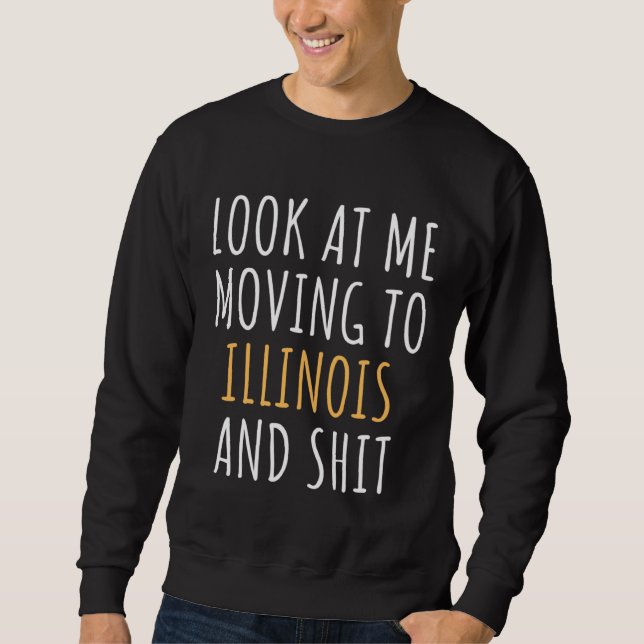 Funny Moving Out Of State Moving Away To Illinois  Sweatshirt (Front)