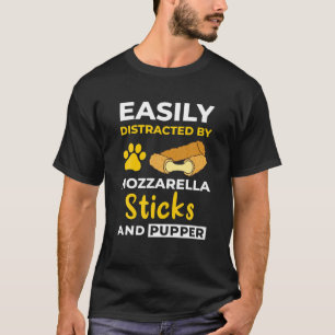 Funny Mozzarella Sticks Quote, Dog Lover Mozzarell T-Shirt