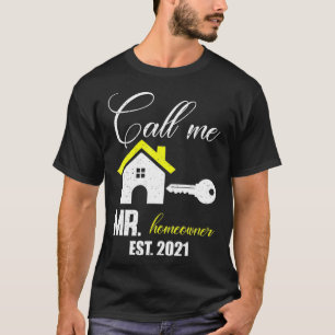 Funny Mr Homeowner Design of Call Me Mr Homeowner  T-Shirt