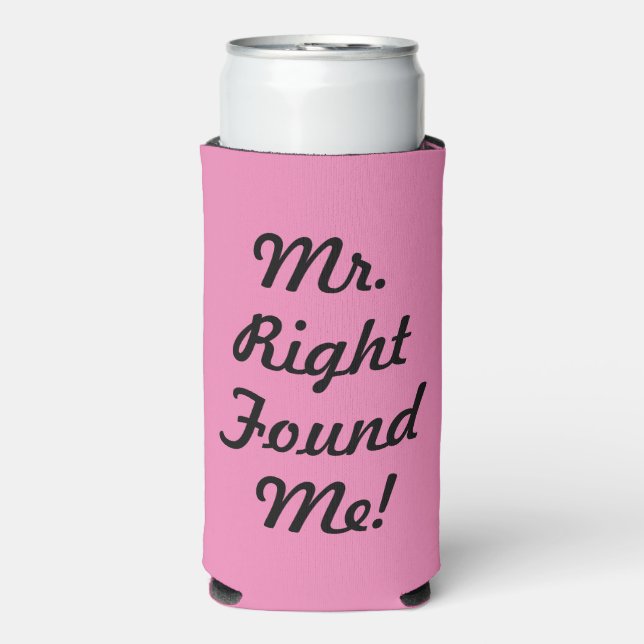 Funny Mr. Right Found Me! Bridal Shower Seltzer Can Cooler (Seltzer Front)