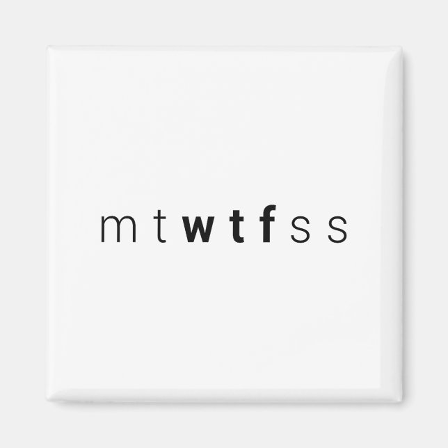 Funny Mtwtfss Wtf Days Of The Week Meme Quote Frie Magnet (Front)