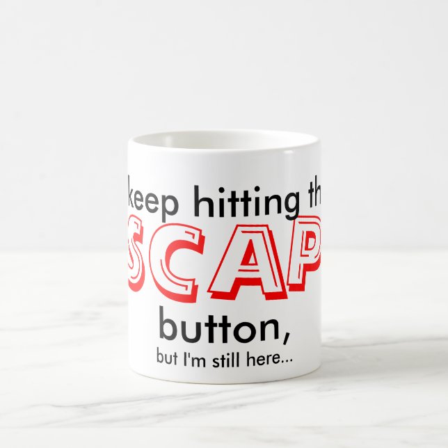 Funny Mug | I keep hitting the ESCAPE button... (Center)