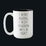 Funny Mug, I'm Just Explaining Why I'm Right! Two-Tone Coffee Mug<br><div class="desc">Perfect for anyone who loves a good debate, this funny mug with the phrase 'I'm not arguing, I'm just explaining why I'm right!' is a hit for office humor or coffee lovers. Get yours and make every sip a laugh. funny mug, arguing mug, humorous coffee cup, witty mug, sarcastic gift,...</div>