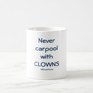 Funny mug: Never carpool with clowns Coffee Mug