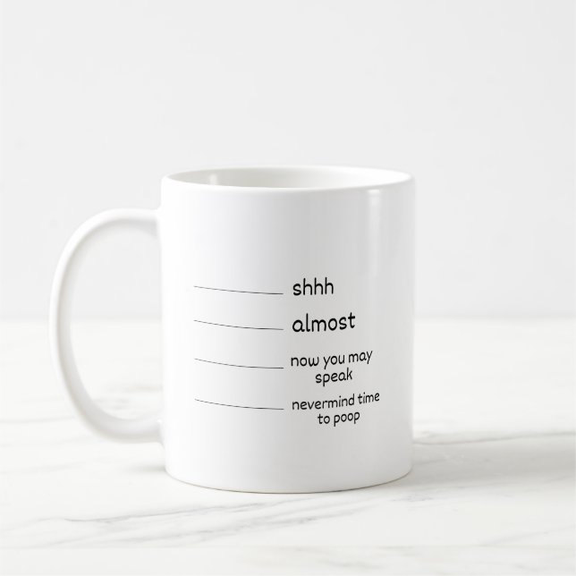 Funny Mug - Shhh almost - now you may speak  (Left)