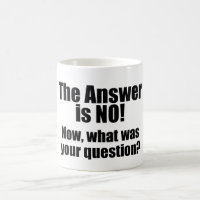 Funny Mug: The Answer is NO