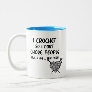 Funny Mug Women I Crochet so I Don't Choke People
