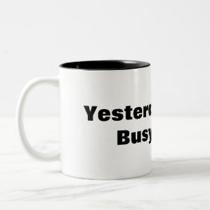 Funny Mug Yesterday Was the Busiest Day of Week