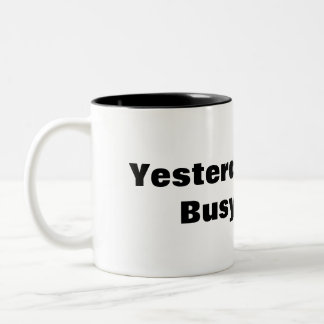 Funny Mug Yesterday Was the Busiest Day of Week