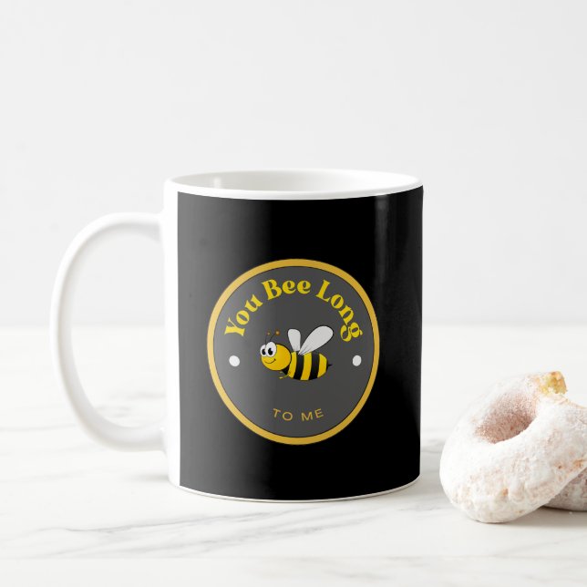 FUNNY! Mug - You Bee Long to Me - Bee (With Donut)