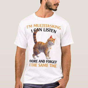 Funny Multitasking Cat Saying T-Shirt