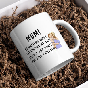 Funny Mum at least you don't have ugly children Coffee Mug
