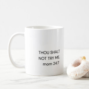 Funny Mum Coffee Mug THOU SHALT NOT TRY ME. mum 