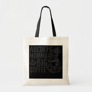 Funny Mum Coffee Quote ABCDEFG Mama Momma Needs a Tote Bag