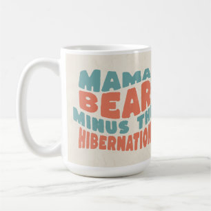 Funny Mum Gift Mama Bear Minus the Hibernation  Coffee Mug