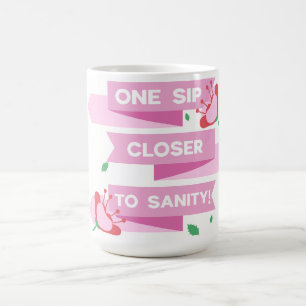 Funny Mum Gift One Sip Closer to Sanity Sarcastic Coffee Mug