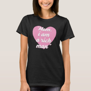 Funny Mum, i am a rich man Quote T-Shirt
