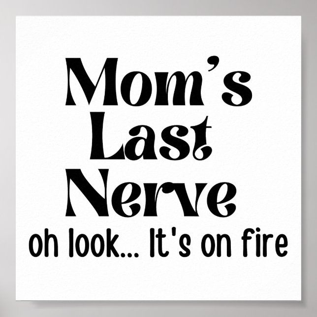 Funny Mum Last Nerve Oh Look It's On Fire Poster (Front)