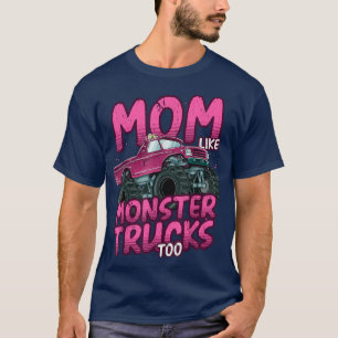 Funny Mum Like Monster Truck Too  T-Shirt