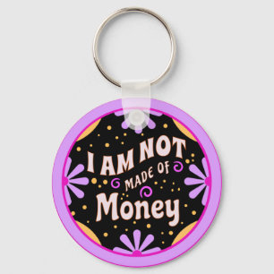 Funny Mum Sayings I am Not Made of Money  Key Ring
