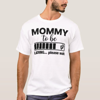Funny Mummy To Be Loading T-Shirt