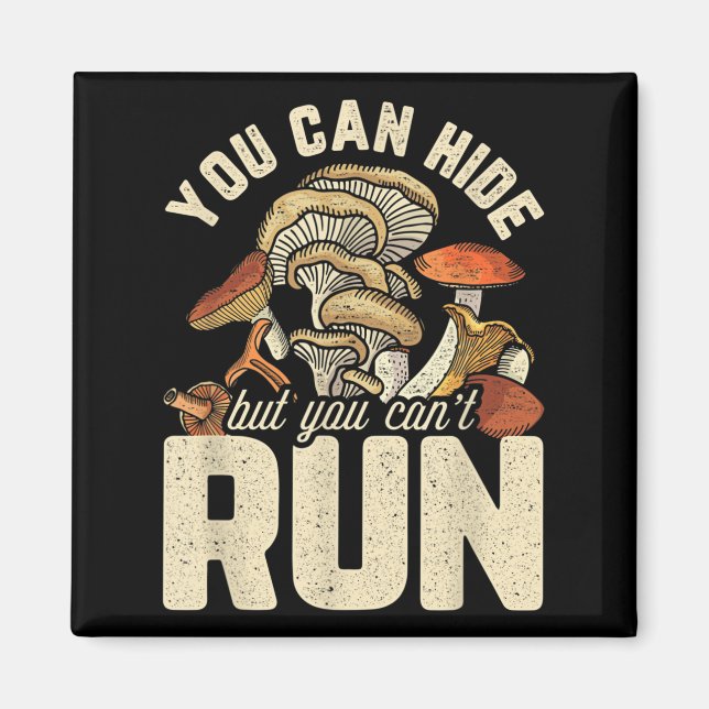 Funny Mushroom Design You Can Hide But Can't Run  Magnet (Front)
