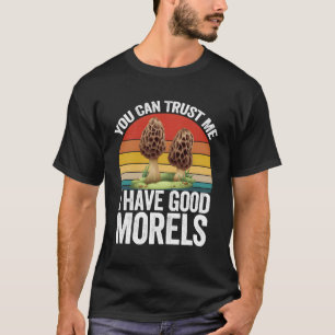 Funny Mushroom Foragers Gift Trust Me I Have Good  T-Shirt