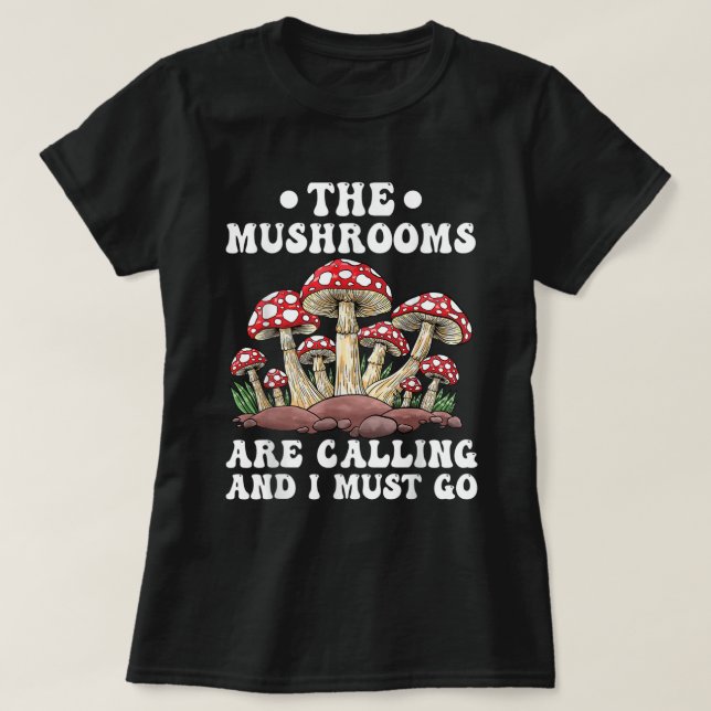 Funny Mushrooms Hunting The Mushrooms Are Calling T-Shirt (Design Front)