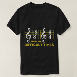 Funny Music Difficult Times Design T-Shirt