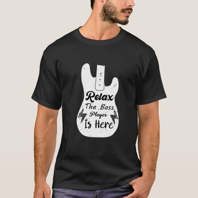 Funny Music Gift Relax The Bass Player Is Here  T-Shirt (Front)