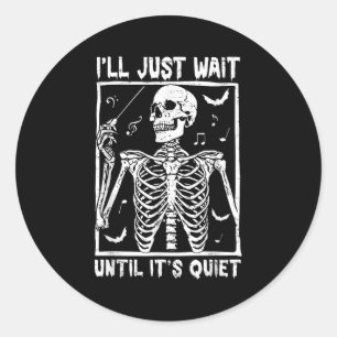 Funny Music Skeleton Teacher Ill Just Wait Until I Classic Round Sticker