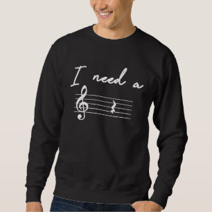 Funny Music Teacher Gift Music lover Quote I need Sweatshirt