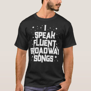 Funny Musical Theatre Singer Speak Fluent Broadway T-Shirt