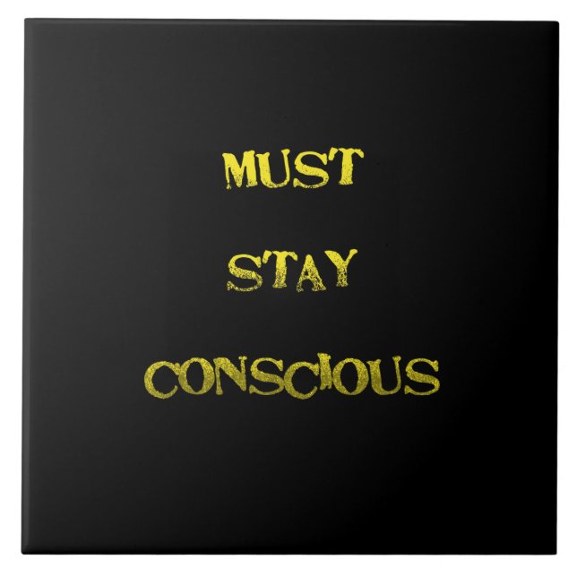 Funny "Must Stay Conscious" Reminder Ceramic Tile (Front)