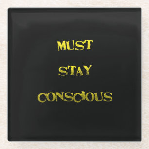 Funny "Must Stay Conscious" Reminder Glass Coaster