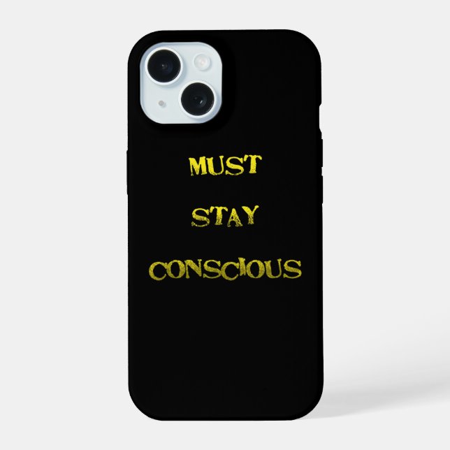 Funny "Must Stay Conscious" Reminder iPhone 15 Case (Back)