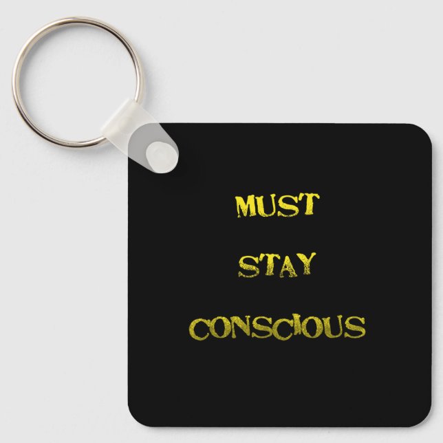 Funny "Must Stay Conscious" Reminder Key Ring (Front)