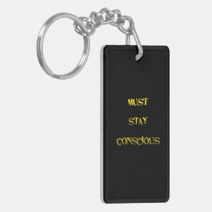 Funny "Must Stay Conscious" Reminder Key Ring