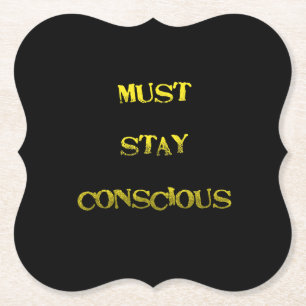 Funny "Must Stay Conscious" Reminder Paper Coaster