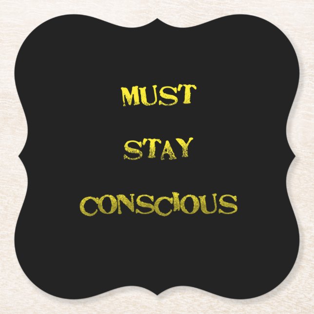Funny "Must Stay Conscious" Reminder Paper Coaster (Front)