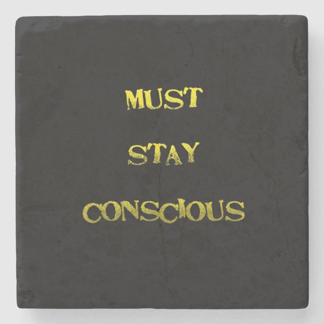 Funny "Must Stay Conscious" Reminder Stone Coaster (Front)