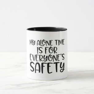 Funny My Alone Time Is For Everyone's Safety Mug