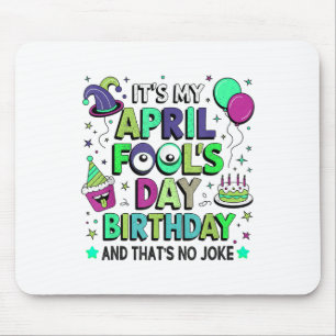 Funny My April Fools Day Birthday, And Thats No Jo Mouse Pad