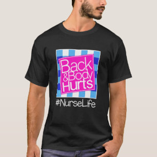 Funny My Back & Body Hurts Nurse Life - For Nurse T-Shirt