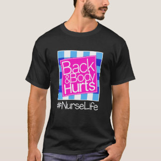 Funny My Back & Body Hurts Nurse Life - For Nurse T-Shirt