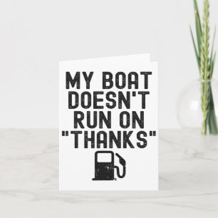 Funny My Boat Doesn't Run On Thanks Boating For Bo Card
