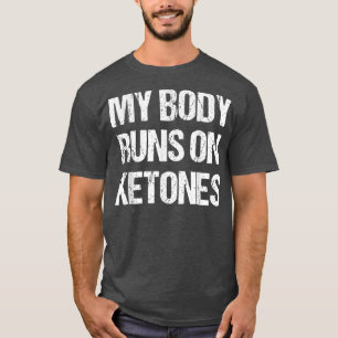 Funny My Body Fun on Ketones Diet Low Carb Keto  T-Shirt